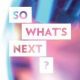 So What's Next? 2019